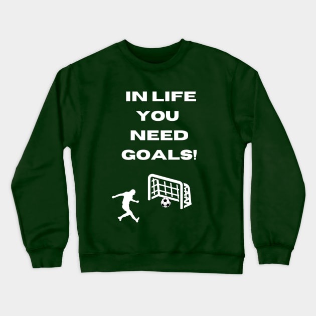 Funny Soccer Goal Pun In Life You Need Goals Crewneck Sweatshirt by Artstastic